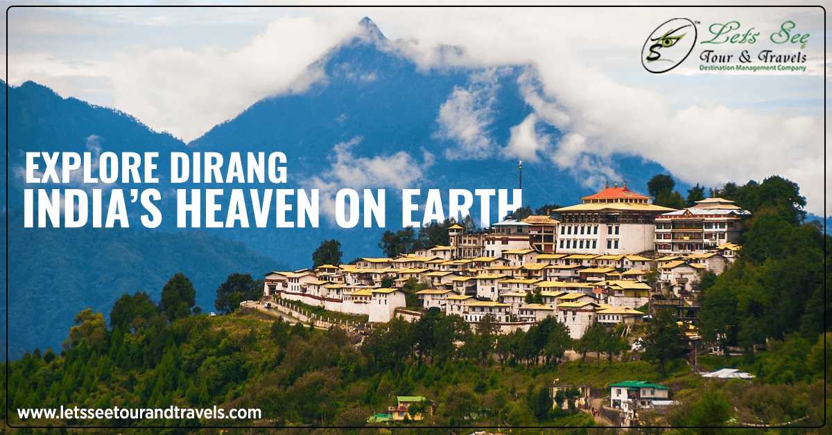 Explore Dirang, India’s Heaven On Earth